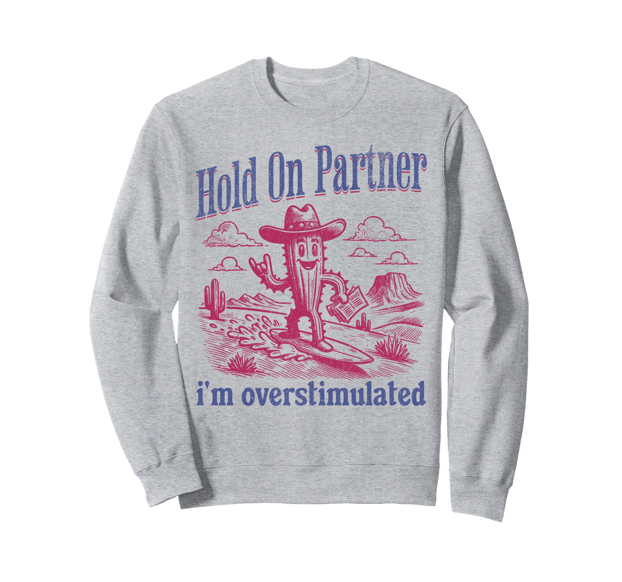 Hold Partner Im Overstimulated Cowboy Sweatshirt - Streetwear Style Unisex - T-Shirt, Sweatshirt, Hoodie