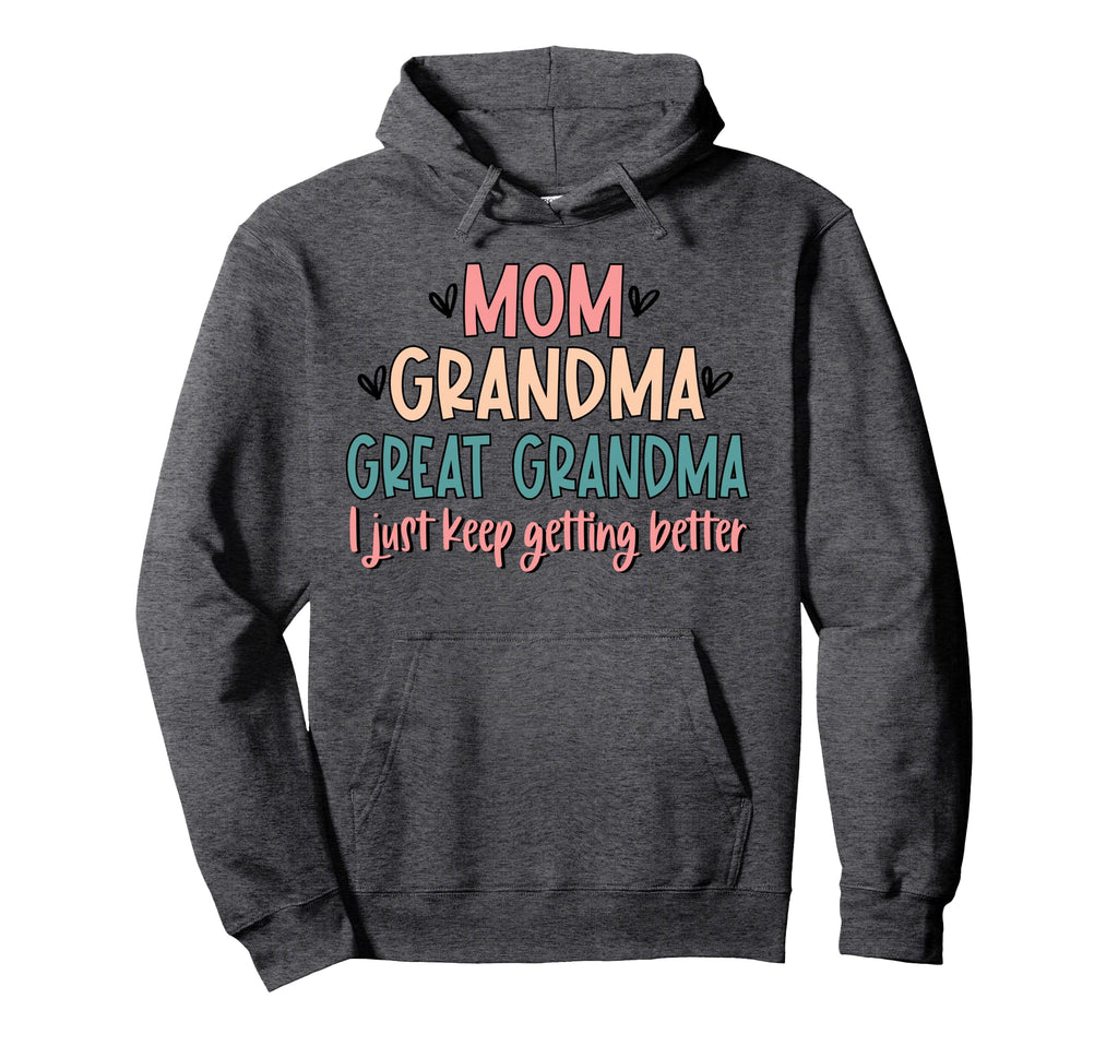 Mom Grandma Great Grandma I Just Keep Hoodie - Graphic Print Men Women - T-Shirt, Sweatshirt, Hoodie