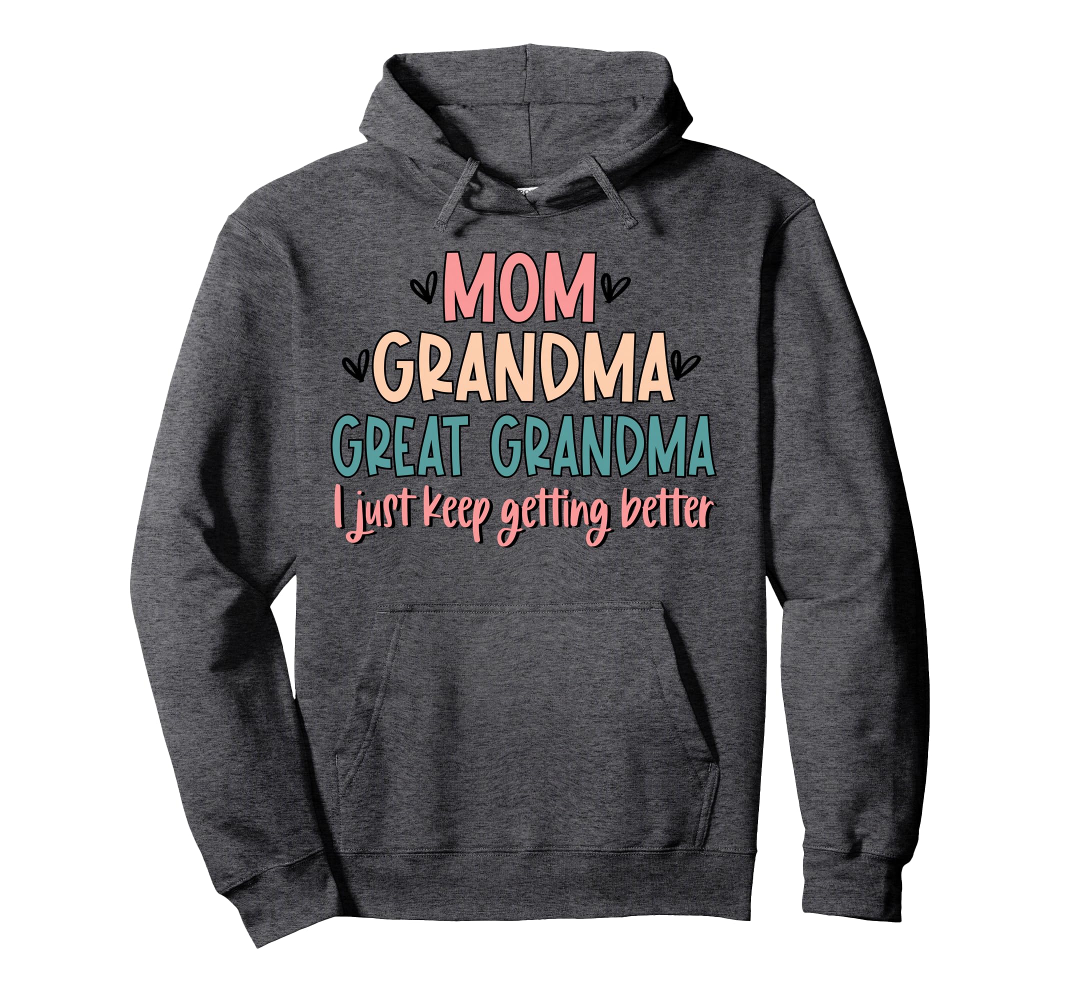 Mom Grandma Great Grandma I Just Keep Hoodie - Graphic Print Men Women - T-Shirt, Sweatshirt, Hoodie