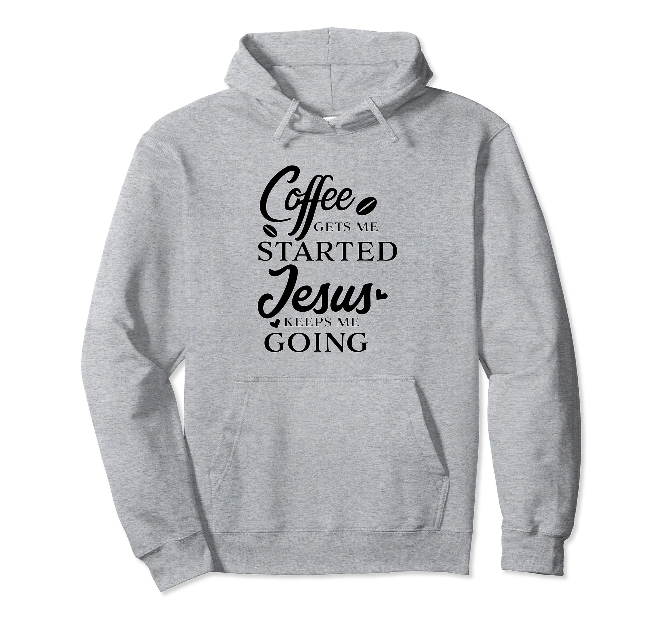 Coffee Gets Me Started Jesus Keeps Me Hoodie - Fun Novelty Design Unisex - T-Shirt, Sweatshirt, Hoodie