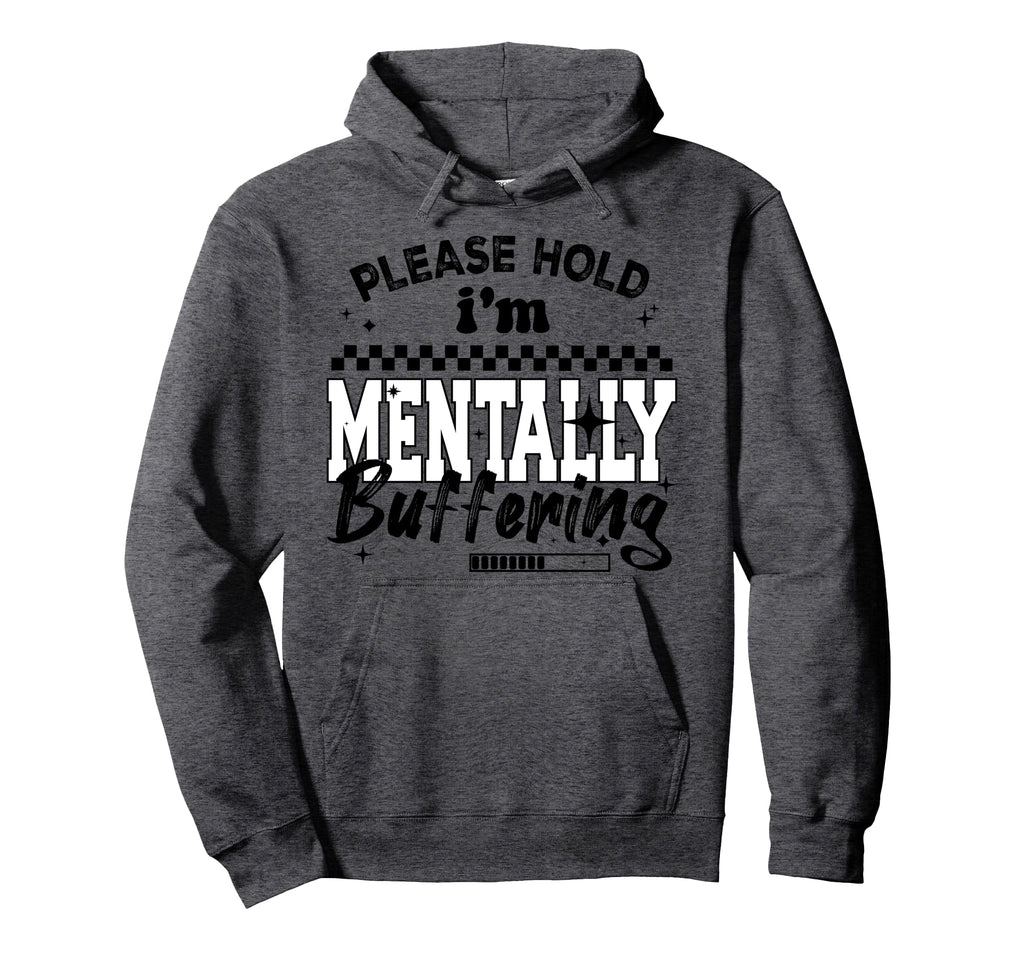 Please Hold Im Mentally Buffering Funny Hoodie - Novelty Apparel Unisex - T-Shirt, Sweatshirt, Hoodie