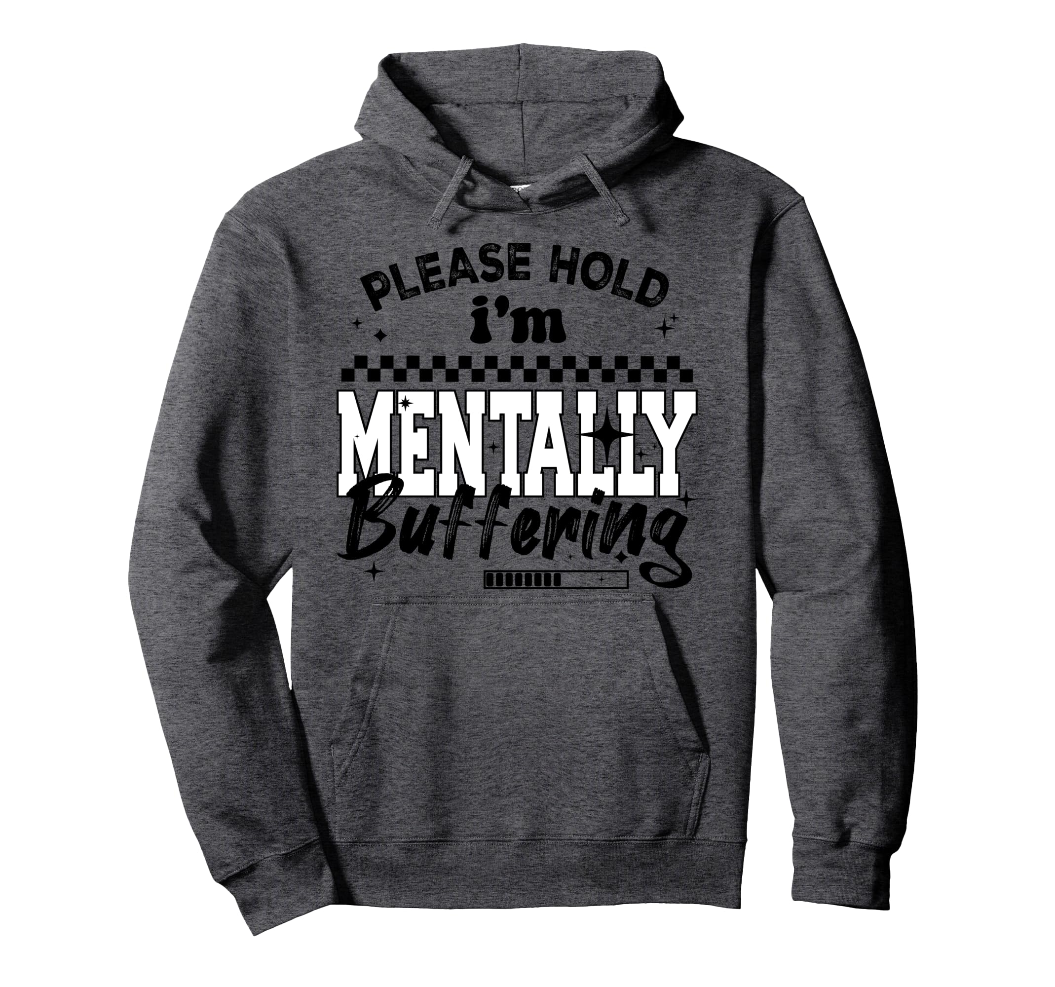 Please Hold Im Mentally Buffering Funny Hoodie - Novelty Apparel Unisex - T-Shirt, Sweatshirt, Hoodie