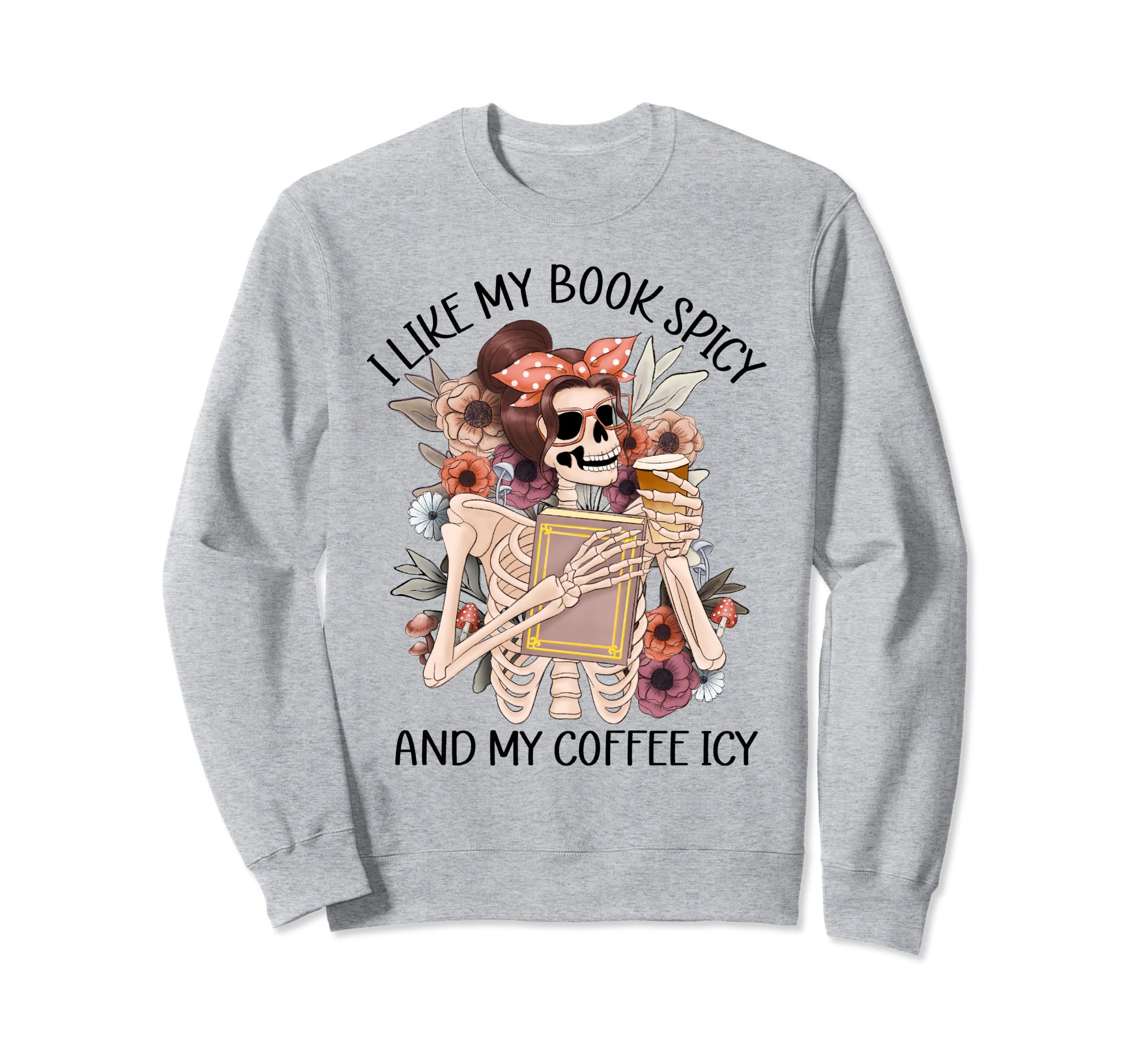 I Like My Book Spicy And My Coffee Icy Sweatshirt - Novelty Apparel Unisex - T-Shirt, Sweatshirt, Hoodie