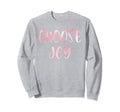 Choose Joy Happy Choose Joy Sweatshirt - Minimalist Print Men Women - T-Shirt, Sweatshirt, Hoodie