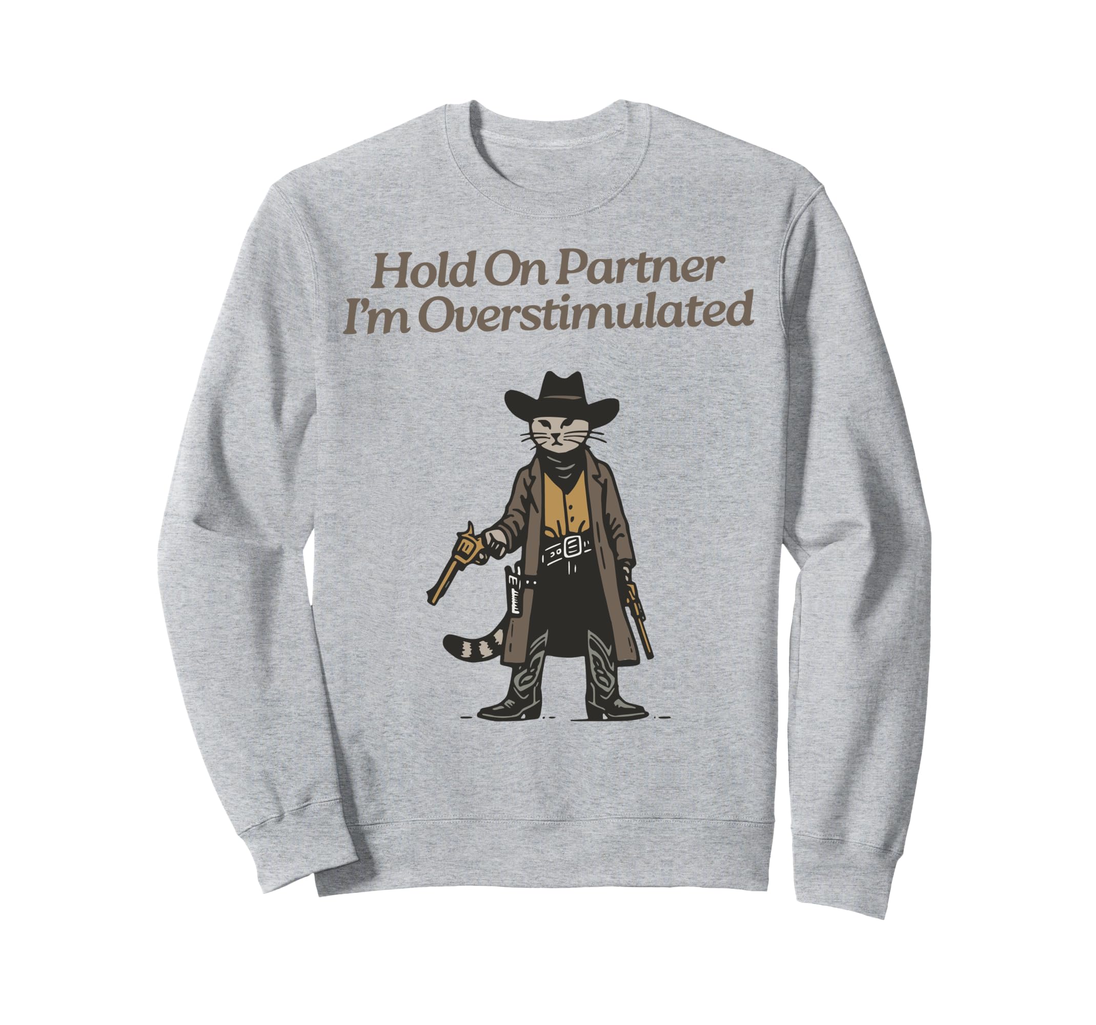 Hold Partner Im Overstimulated Sweatshirt - Fun Novelty Design Men Women - T-Shirt, Sweatshirt, Hoodie
