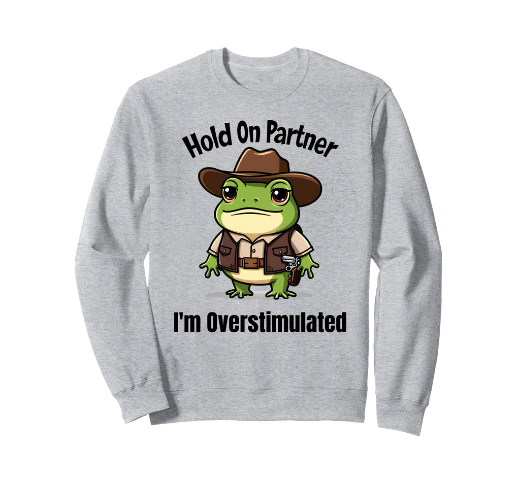 Hold Partner Im Overstimulated Western Sweatshirt - Novelty Apparel Unisex - T-Shirt, Sweatshirt, Hoodie