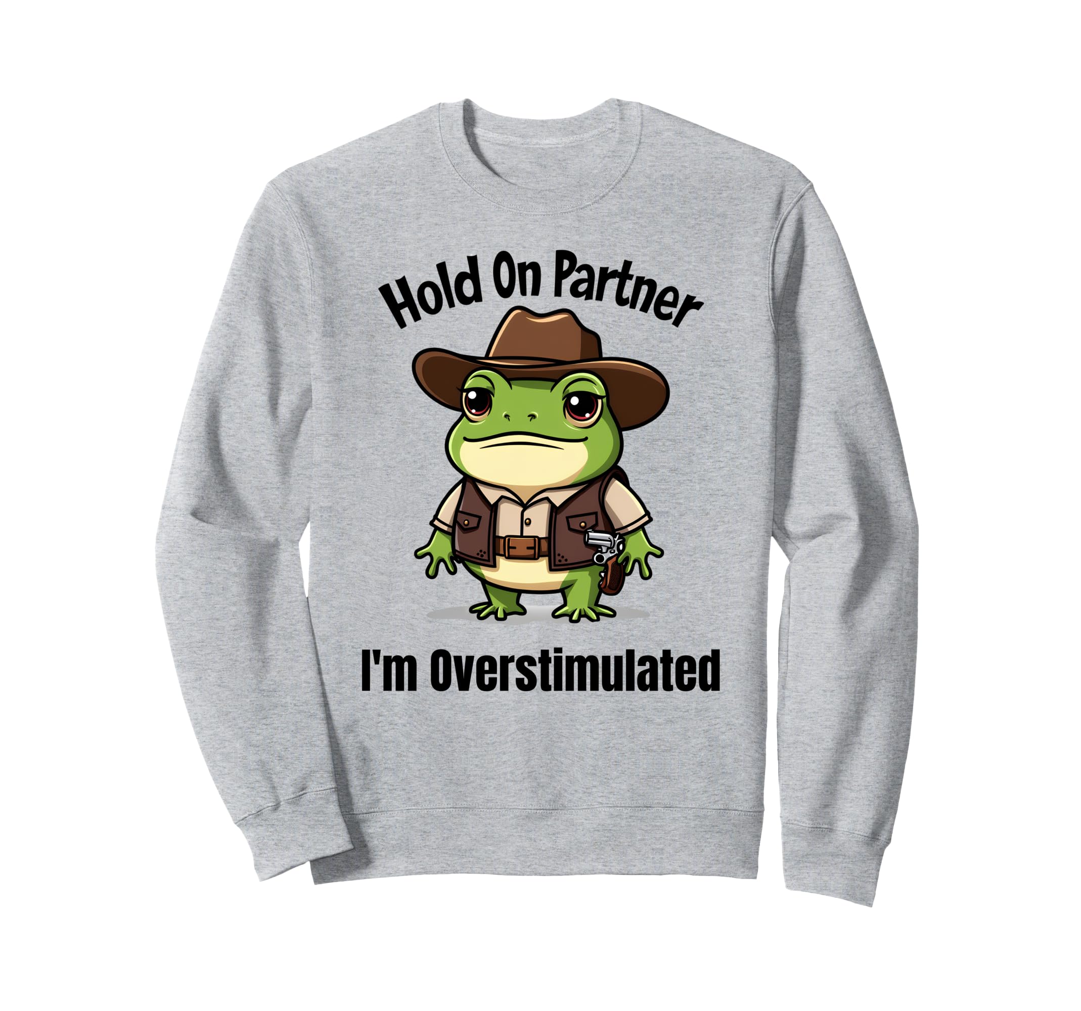Hold Partner Im Overstimulated Western Sweatshirt - Novelty Apparel Unisex - T-Shirt, Sweatshirt, Hoodie