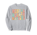 Groovy Mental Health Matters Human Sweatshirt - Trendy Graphic Unisex - T-Shirt, Sweatshirt, Hoodie