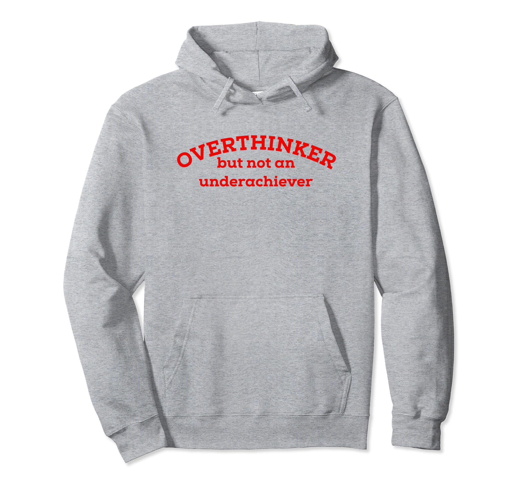 Overthinker But Not Underachiever Hoodie - Casual Everyday Wear for Adults - T-Shirt, Sweatshirt, Hoodie