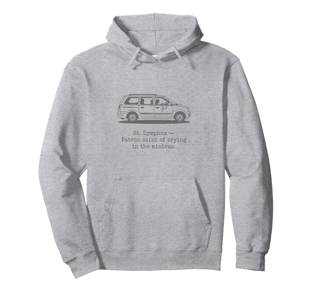 St Dymphna Funny Crying Minivan Mom Hoodie - Trendy Graphic for Adults - T-Shirt, Sweatshirt, Hoodie