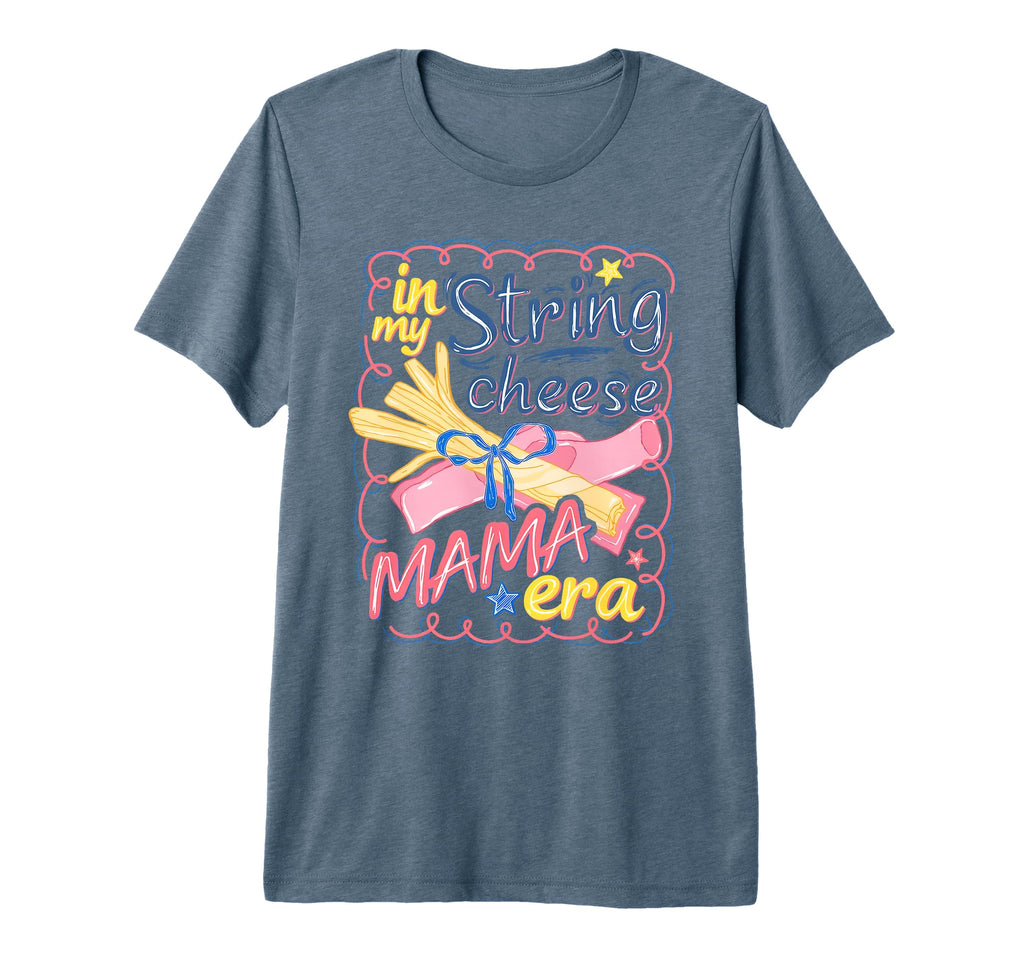 My String Cheese Mama Era Mothers Day T-Shirt - Novelty Apparel Men Women - T-Shirt, Sweatshirt, Hoodie