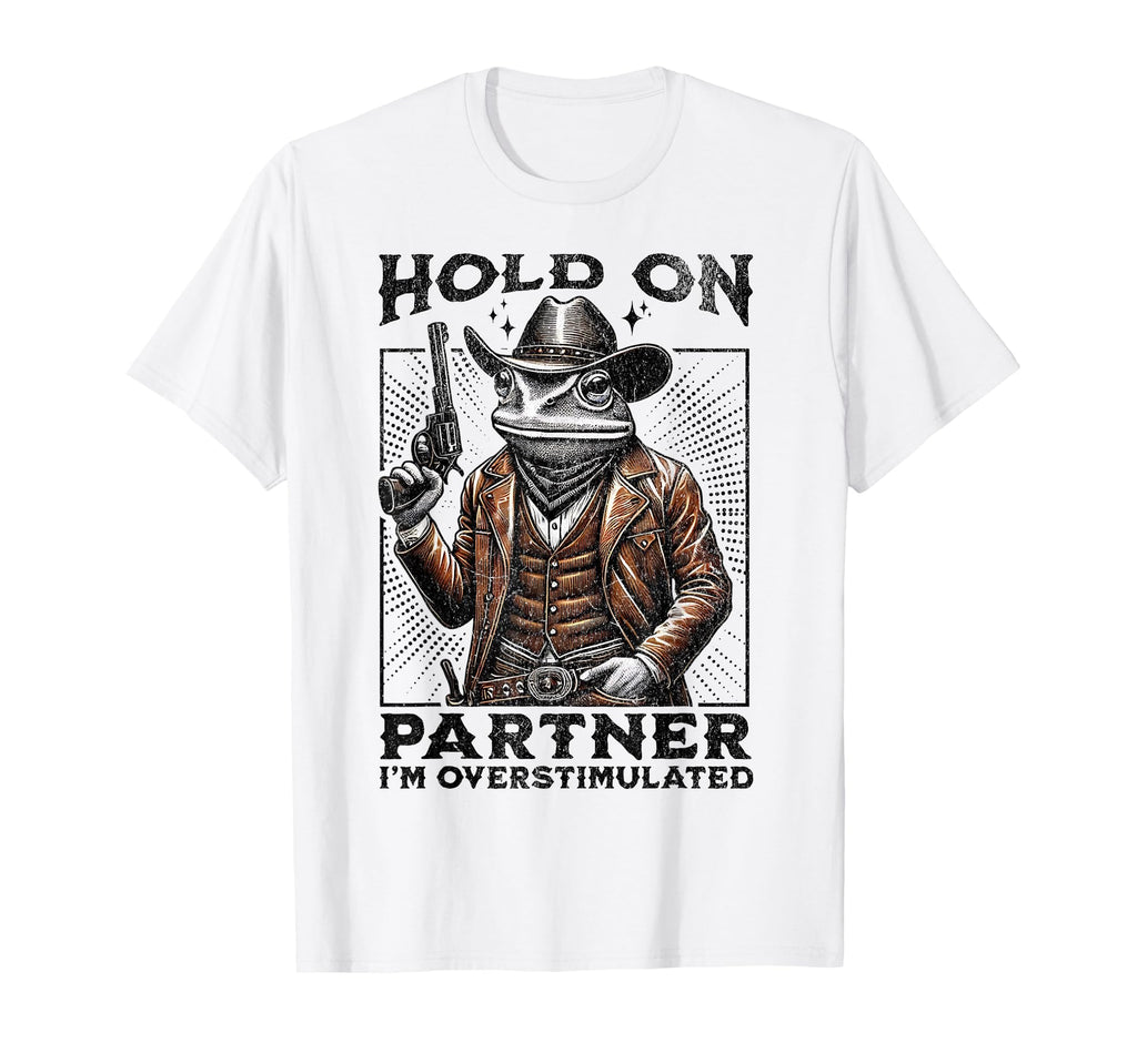 Hold Partner Im Overstimulated T-Shirt - Fun Novelty Design for Adults - T-Shirt, Sweatshirt, Hoodie