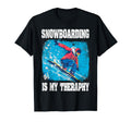 Snowboarding Is My Therapy Funny T-Shirt - Novelty Apparel Unisex - T-Shirt, Sweatshirt, Hoodie