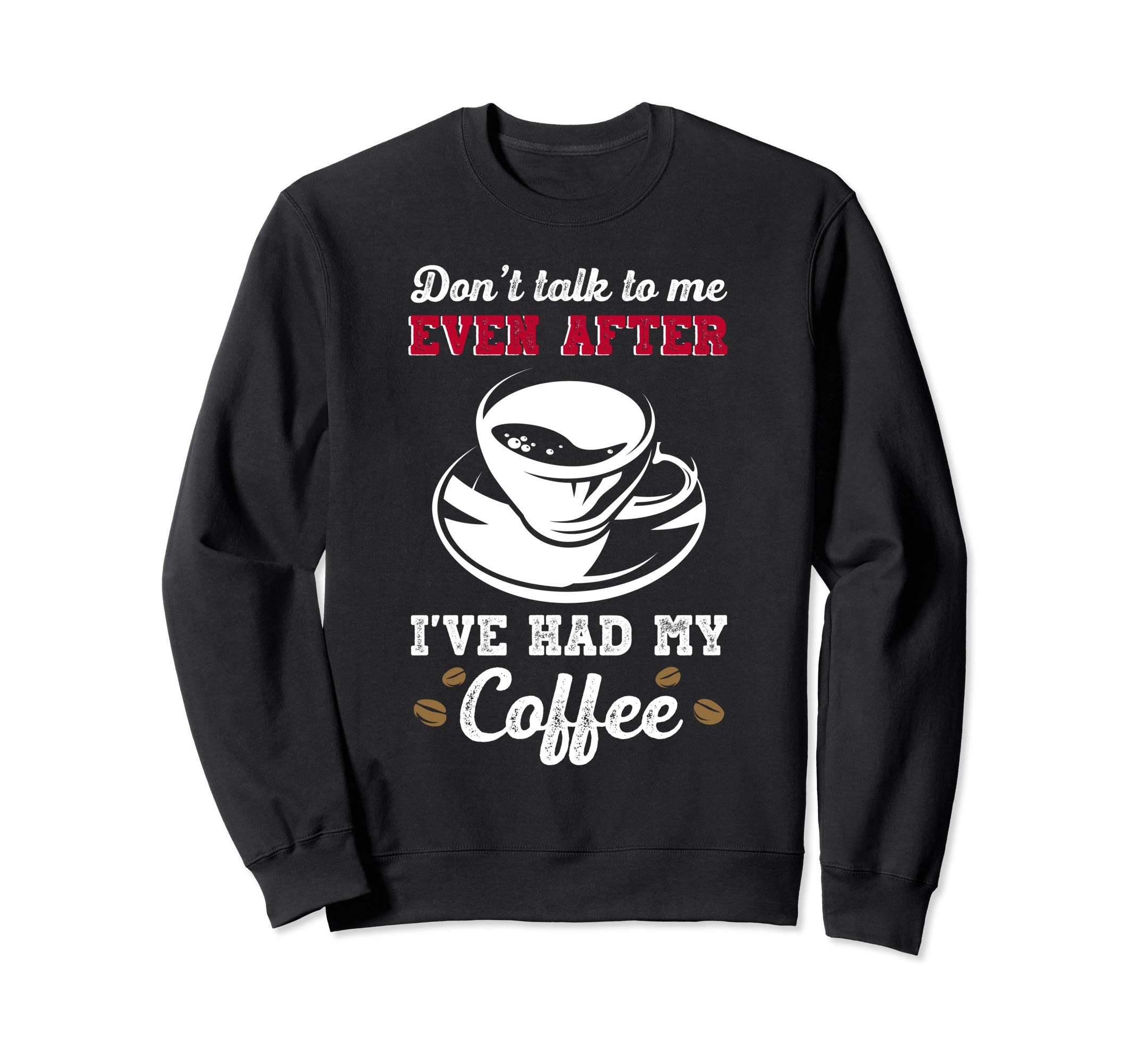 Dont Talk To Me Even After Ive Sweatshirt - Casual Everyday Wear Unisex - T-Shirt, Sweatshirt, Hoodie