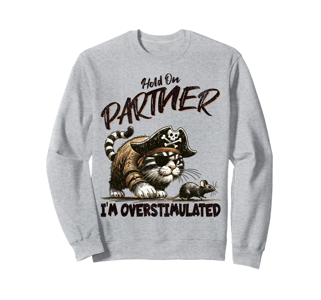 Funny Hold Partner Im Overstimulated Sweatshirt - Streetwear Style Unisex - T-Shirt, Sweatshirt, Hoodie
