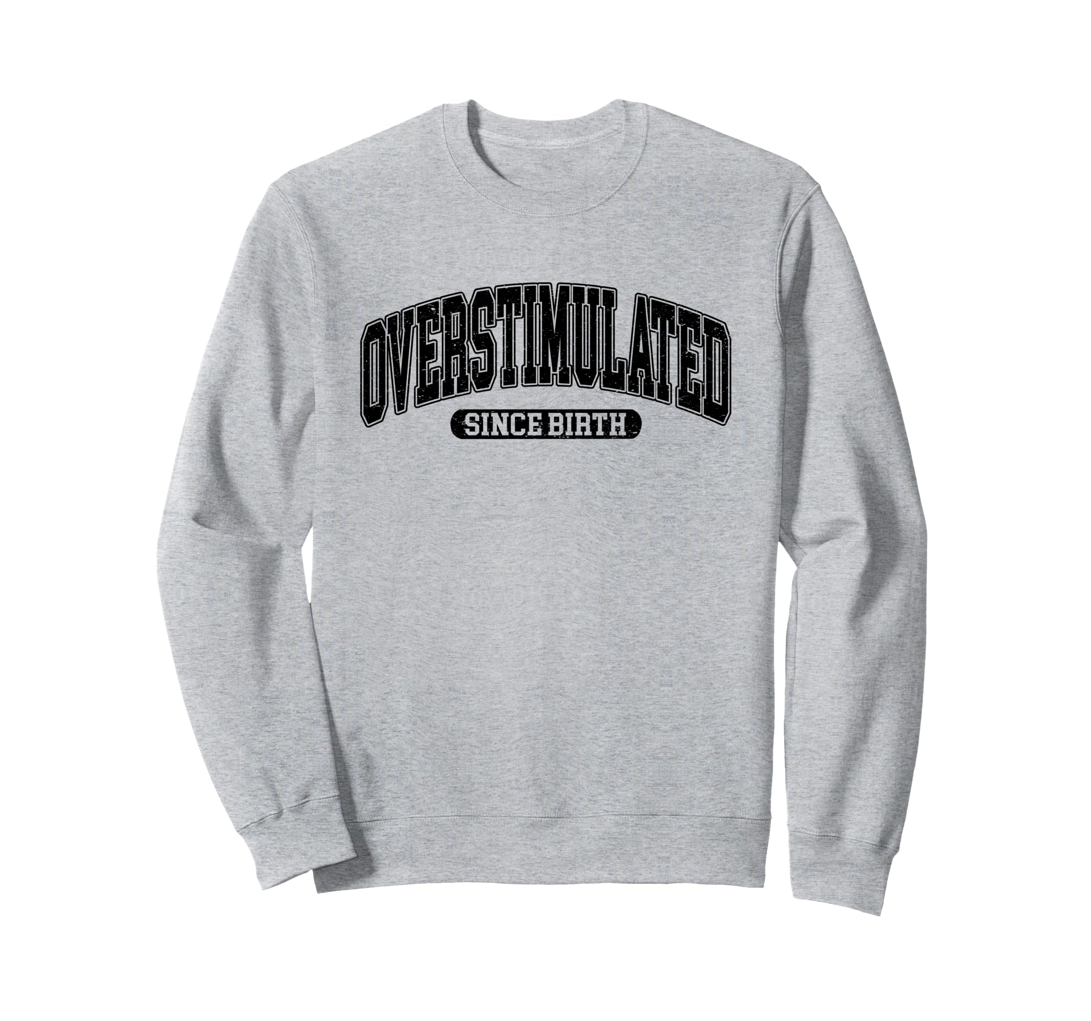 Overstimulated Since Birth Sweatshirt - Streetwear Style Men Women - T-Shirt, Sweatshirt, Hoodie