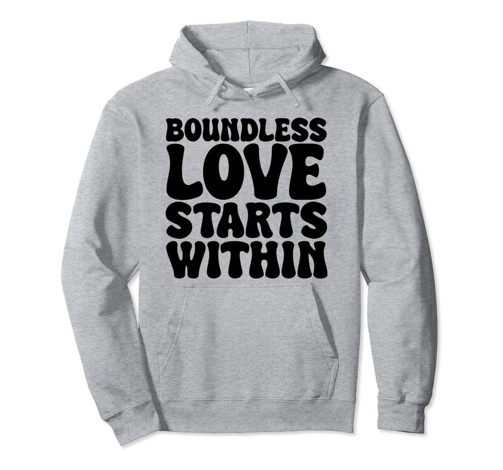 Boundless Love Starts Within Hoodie - Minimalist Print Men Women - T-Shirt, Sweatshirt, Hoodie