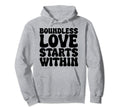 Boundless Love Starts Within Hoodie - Minimalist Print Men Women - T-Shirt, Sweatshirt, Hoodie