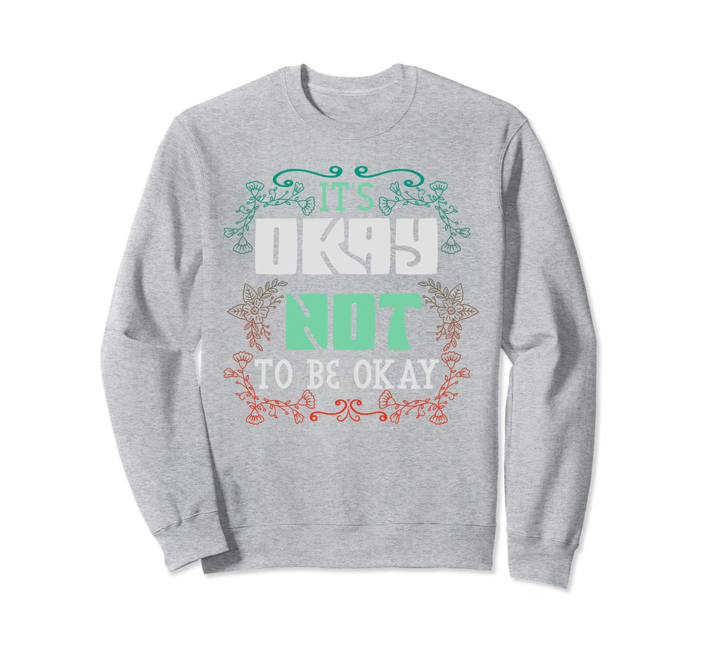Its Okay Not To Be Okay Mental Sweatshirt - Aesthetic Graphic Men Women - T-Shirt, Sweatshirt, Hoodie