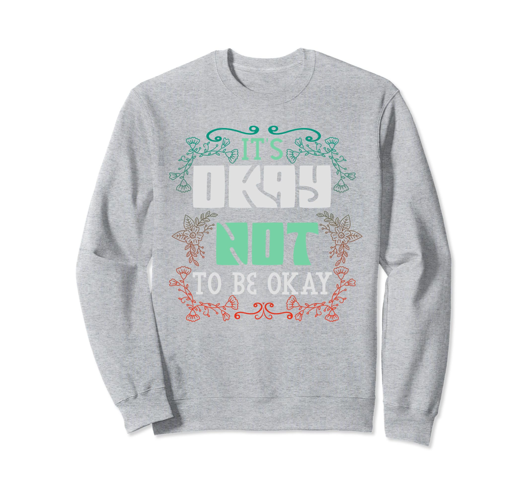 Its Okay Not To Be Okay Mental Sweatshirt - Aesthetic Graphic Men Women - T-Shirt, Sweatshirt, Hoodie