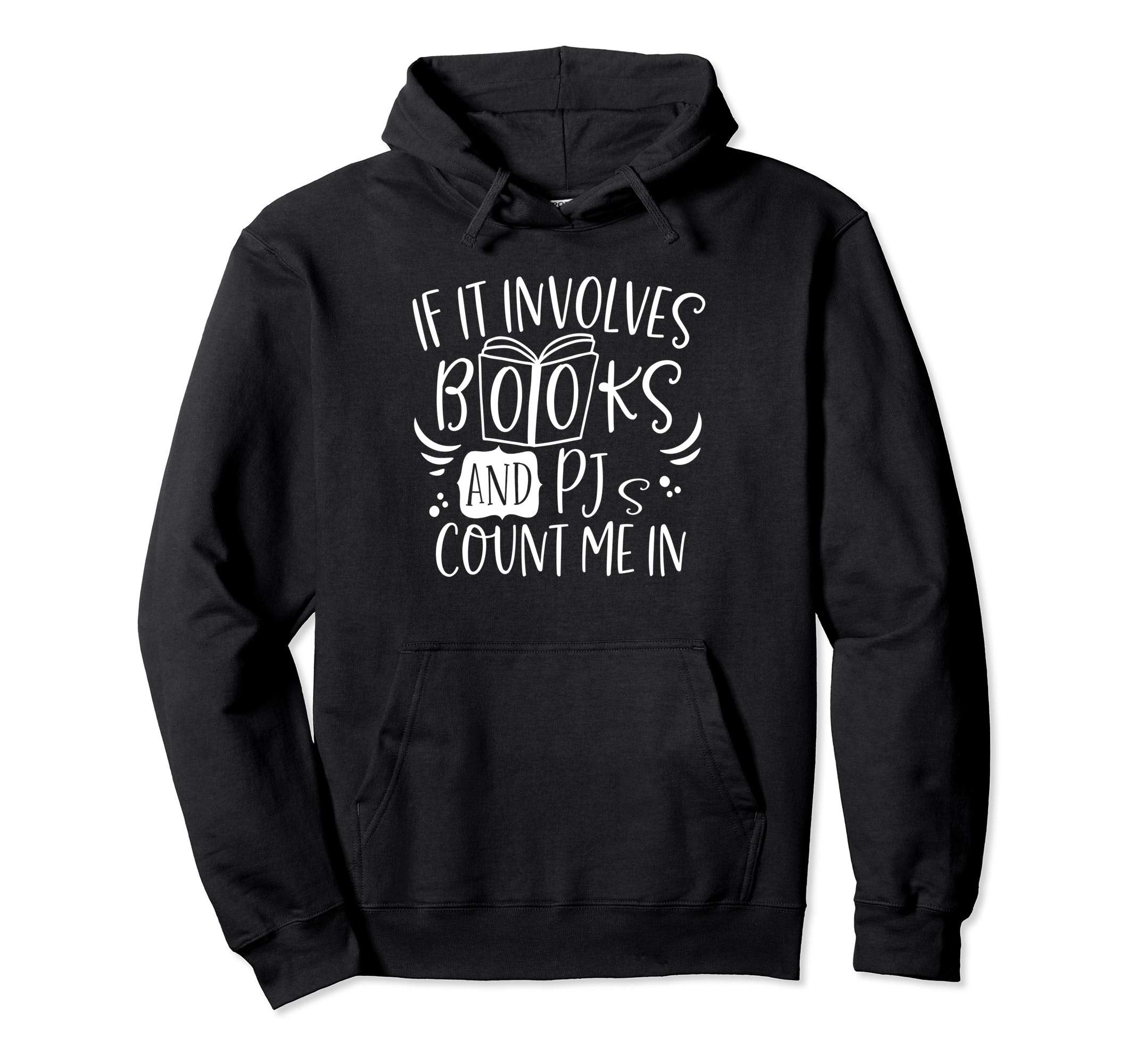 If It Involves Books Pjs Book Reader Hoodie - Novelty Apparel Men Women - T-Shirt, Sweatshirt, Hoodie