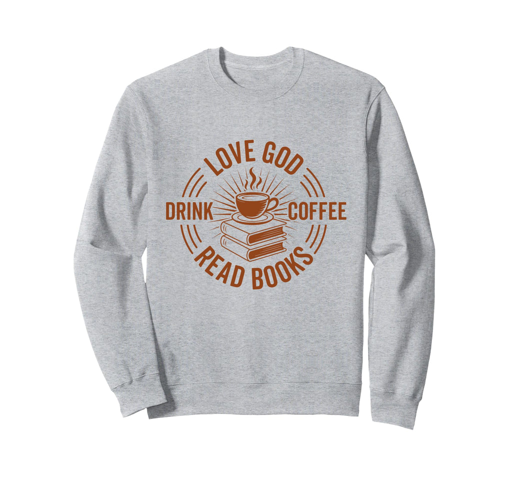 Love God Drink Coffee Read Books Sweatshirt - Minimalist Print for Adults - T-Shirt, Sweatshirt, Hoodie