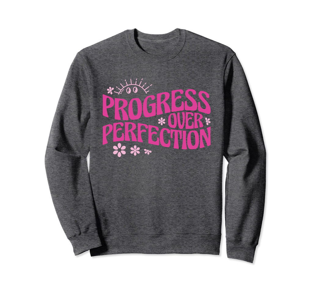 Progress Over Perfection Special Sweatshirt - Minimalist Print for Adults - T-Shirt, Sweatshirt, Hoodie