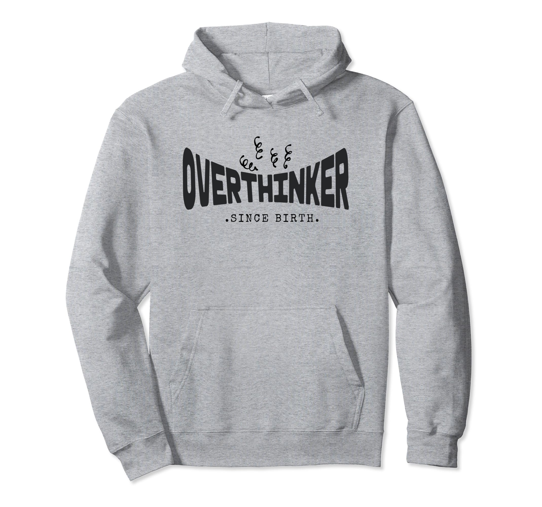 Funny Overthinker Since Birth Anxiety Hoodie - Casual Everyday Wear Unisex - T-Shirt, Sweatshirt, Hoodie