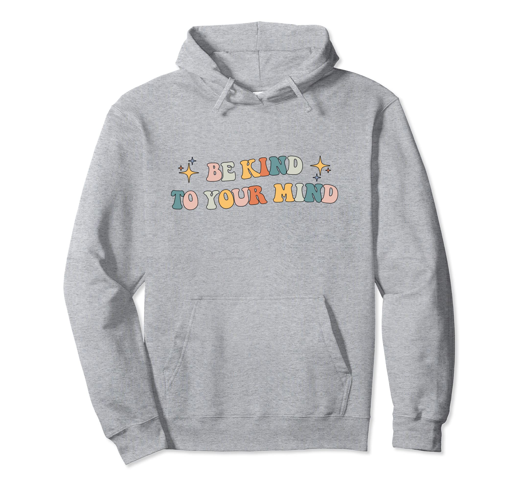 Be Kind To Your Mind Mental Health Hoodie - Aesthetic Graphic Men Women - T-Shirt, Sweatshirt, Hoodie