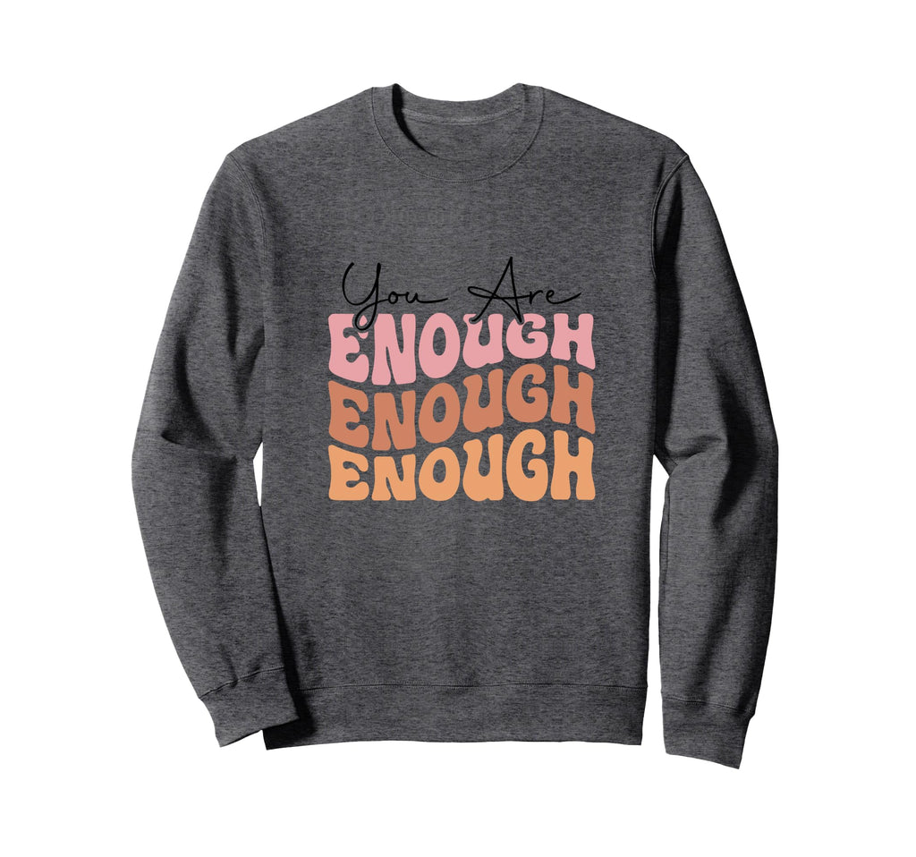 You Are Enough Positive Mindset Sweatshirt - Minimalist Print for Adults - T-Shirt, Sweatshirt, Hoodie