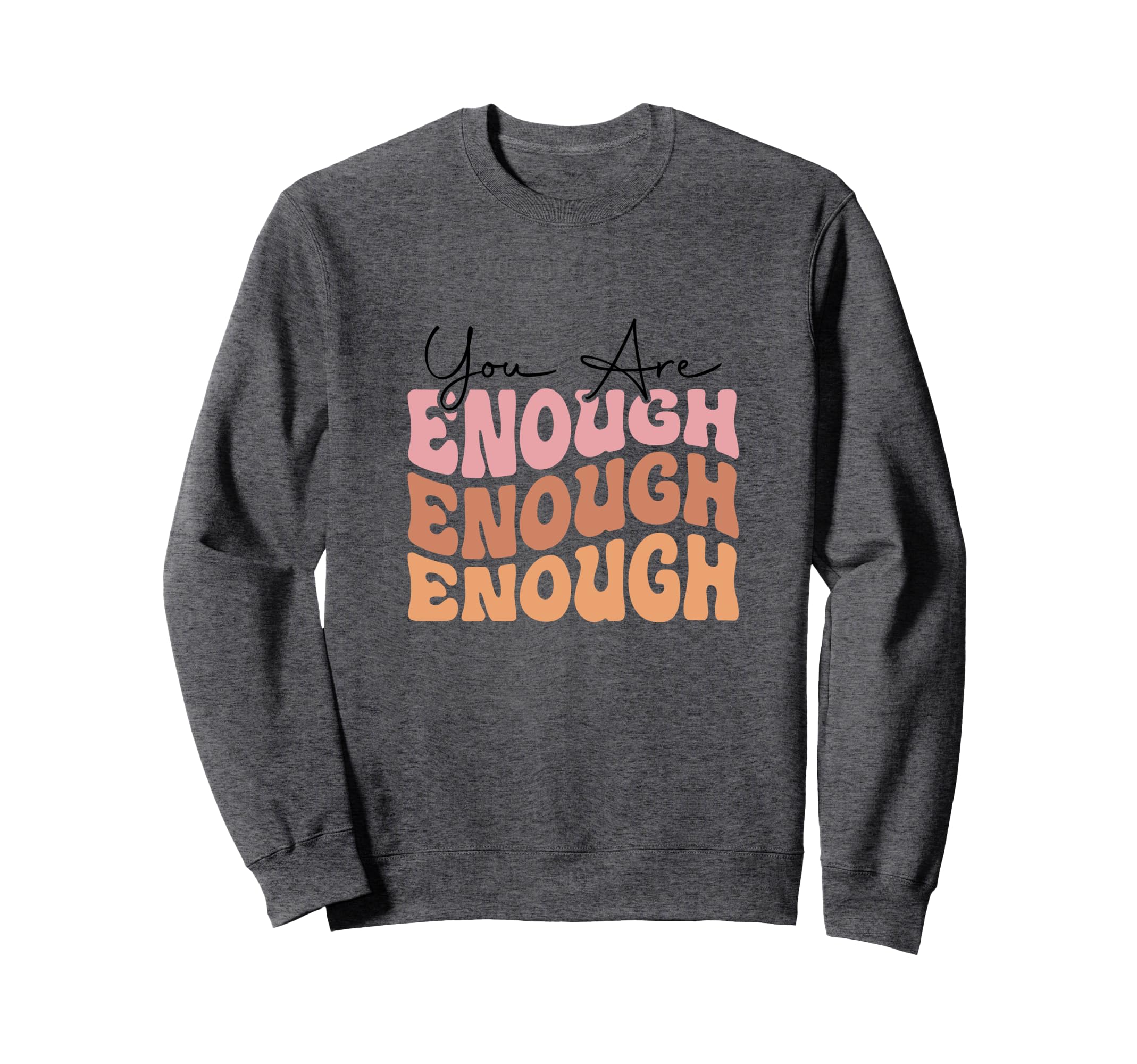 You Are Enough Positive Mindset Sweatshirt - Minimalist Print for Adults - T-Shirt, Sweatshirt, Hoodie