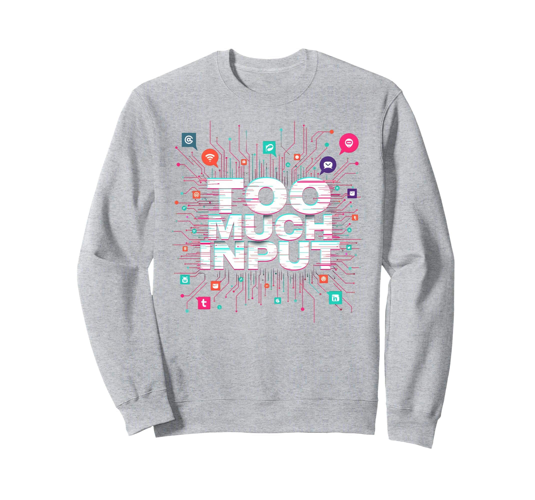 Im Overstimulated Too Much Input Sweatshirt - Custom Art Print for Adults - T-Shirt, Sweatshirt, Hoodie