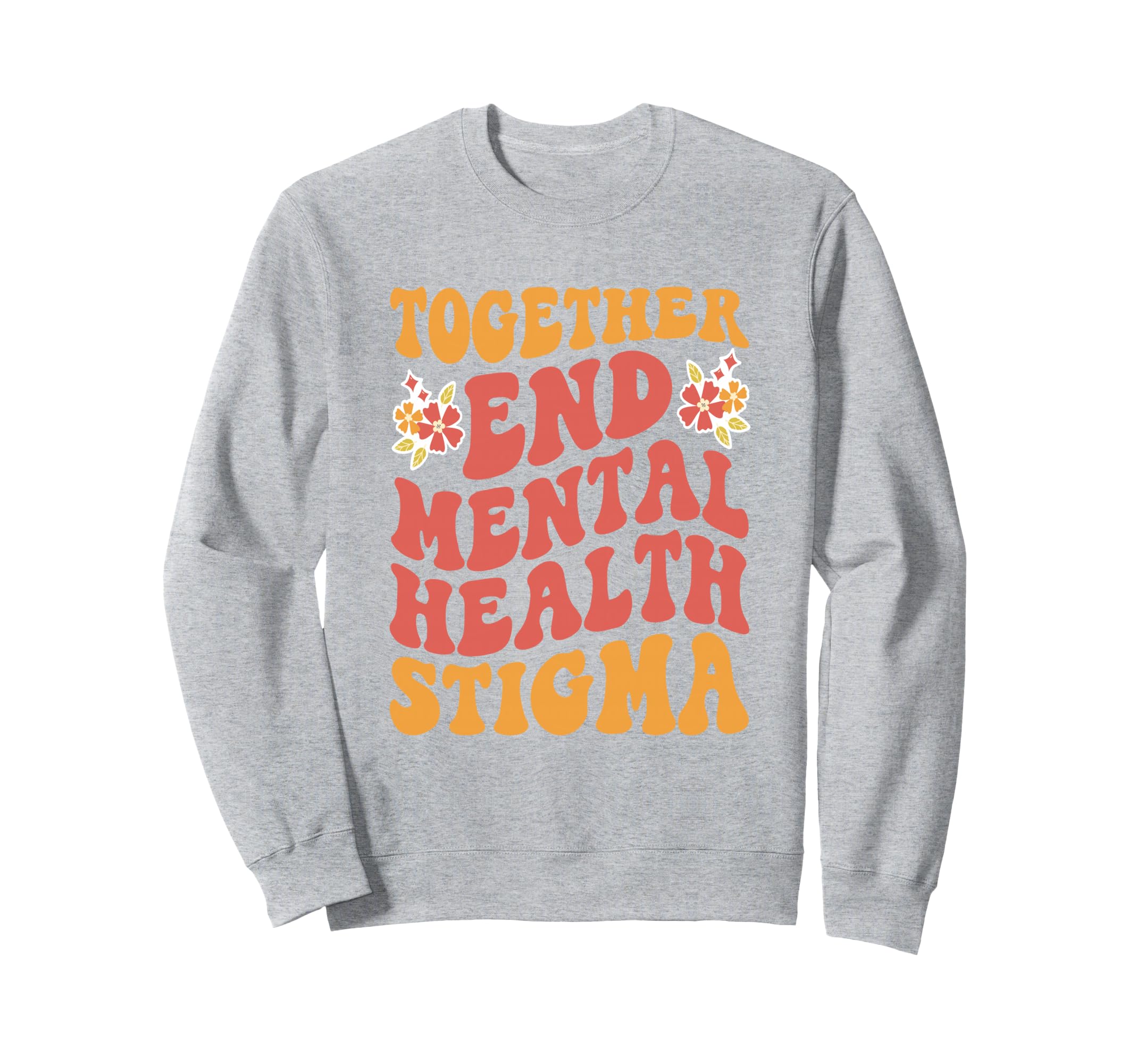 End Mental Health Stigma Mental Sweatshirt - Streetwear Style for Adults - T-Shirt, Sweatshirt, Hoodie