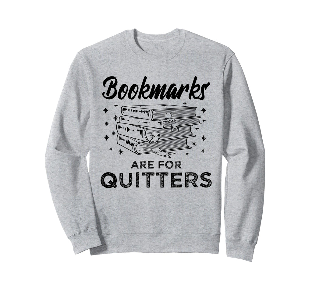Bookmarks Are Quitters Book Lover Sweatshirt - Streetwear Style Unisex - T-Shirt, Sweatshirt, Hoodie