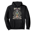 Relax Nothing Is Under Control Yoga Hoodie - Aesthetic Graphic Men Women - T-Shirt, Sweatshirt, Hoodie