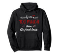If Im Too Much Go Find Less Self Love Hoodie - Custom Art Print Men Women - T-Shirt, Sweatshirt, Hoodie