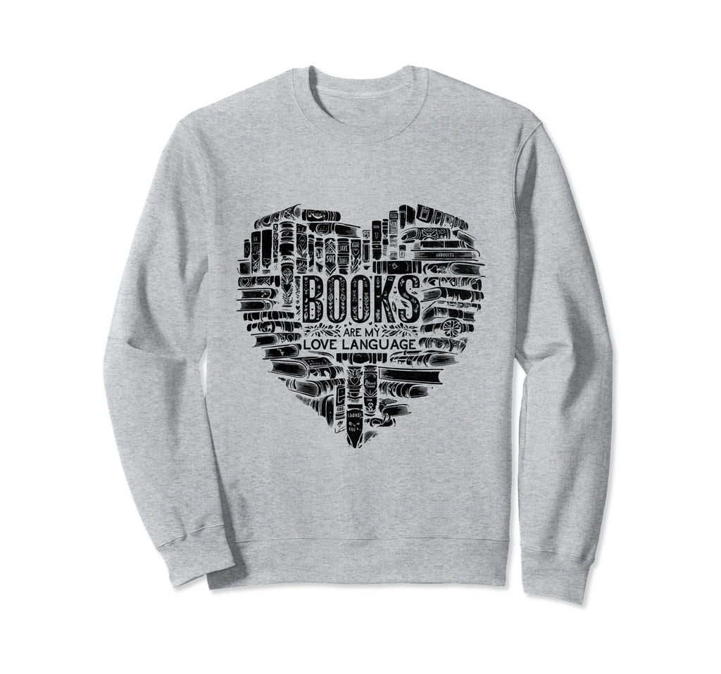 Books Are My Love Language Book Sweatshirt - Novelty Apparel for Adults - T-Shirt, Sweatshirt, Hoodie