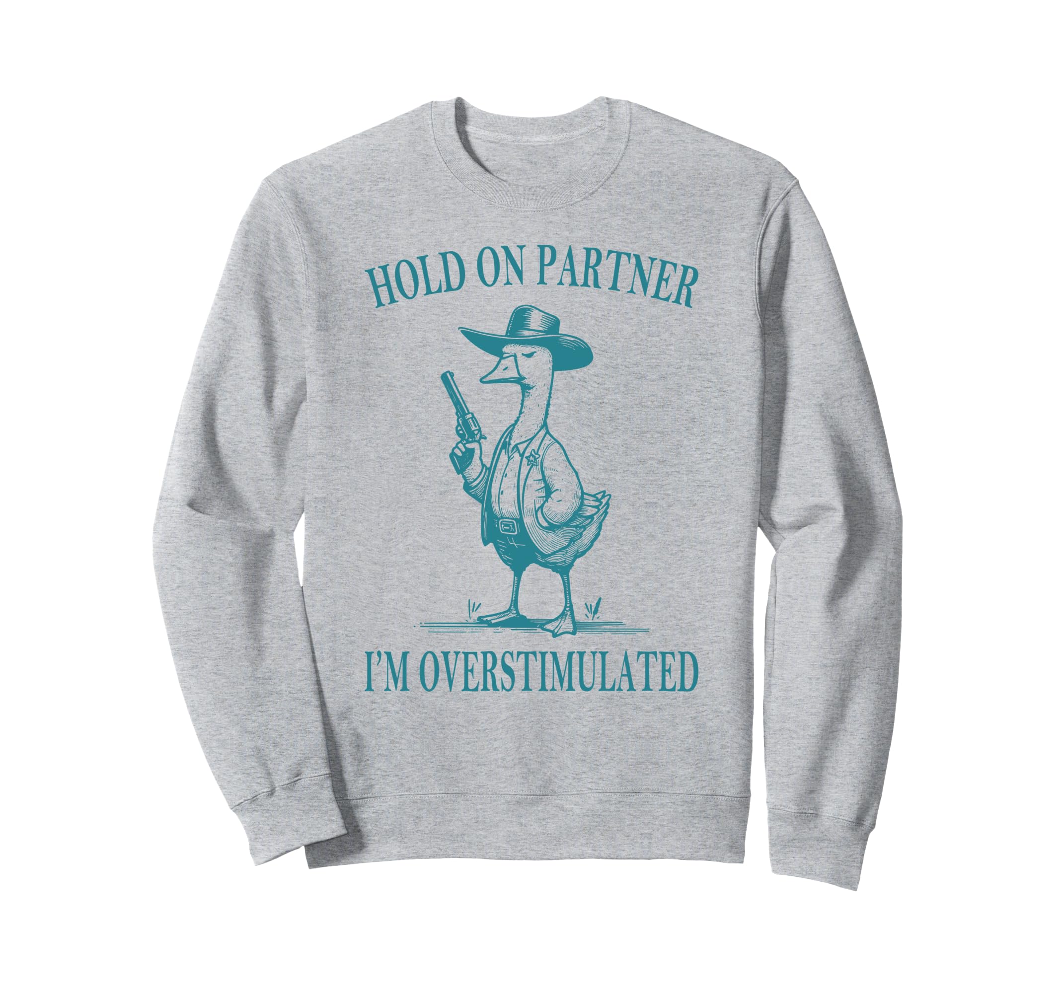 Hold Partner Im Overstimulated Sweatshirt - Casual Everyday Wear Men Women - T-Shirt, Sweatshirt, Hoodie