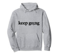 Keep Going Mental Health Awareness Hoodie - Casual Everyday Wear Men Women - T-Shirt, Sweatshirt, Hoodie