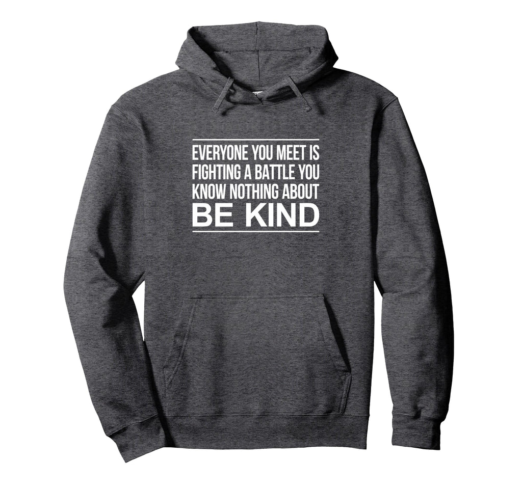 Everyone Is Fighting Battle You Know Hoodie - Graphic Print Men Women - T-Shirt, Sweatshirt, Hoodie