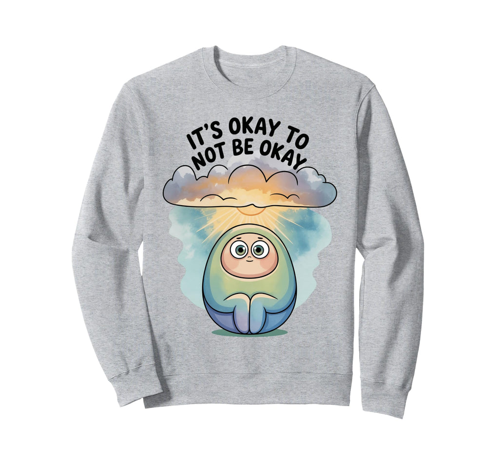 Its Okay To Not Be Okay Mental Sweatshirt - Graphic Print for Adults - T-Shirt, Sweatshirt, Hoodie