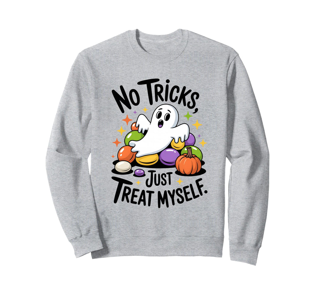 No Tricks Just Treat Myself Sweatshirt - Novelty Apparel Men Women - T-Shirt, Sweatshirt, Hoodie
