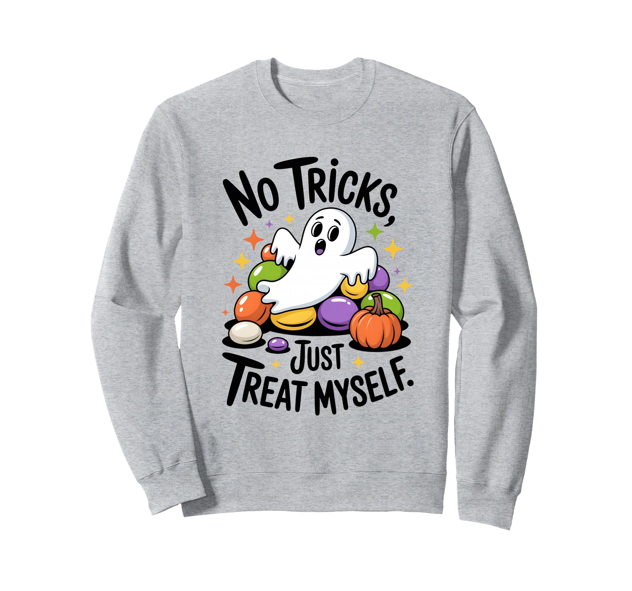 No Tricks Just Treat Myself Sweatshirt - Novelty Apparel Men Women - T-Shirt, Sweatshirt, Hoodie