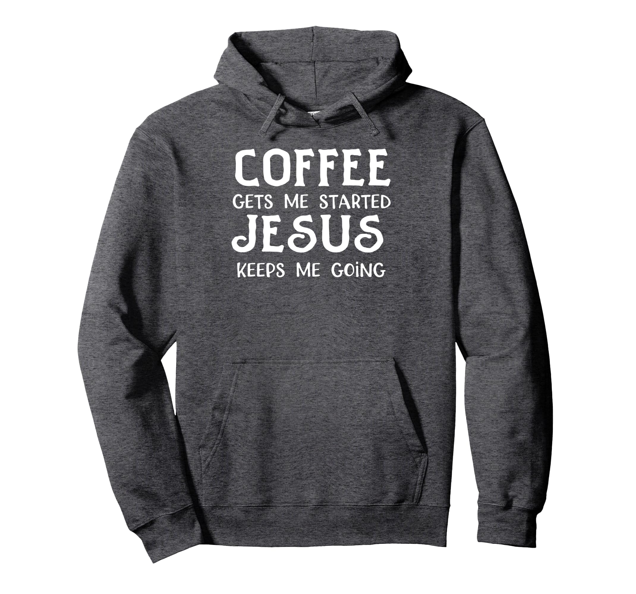 Coffee Gets Me Started Jesus Keep Me Hoodie - Graphic Print Men Women - T-Shirt, Sweatshirt, Hoodie