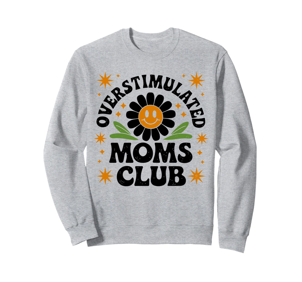 Overstimulated Moms Club Funny Mom Mama Sweatshirt - Graphic Print Unisex - T-Shirt, Sweatshirt, Hoodie