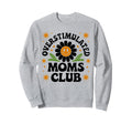 Overstimulated Moms Club Funny Mom Mama Sweatshirt - Graphic Print Unisex - T-Shirt, Sweatshirt, Hoodie