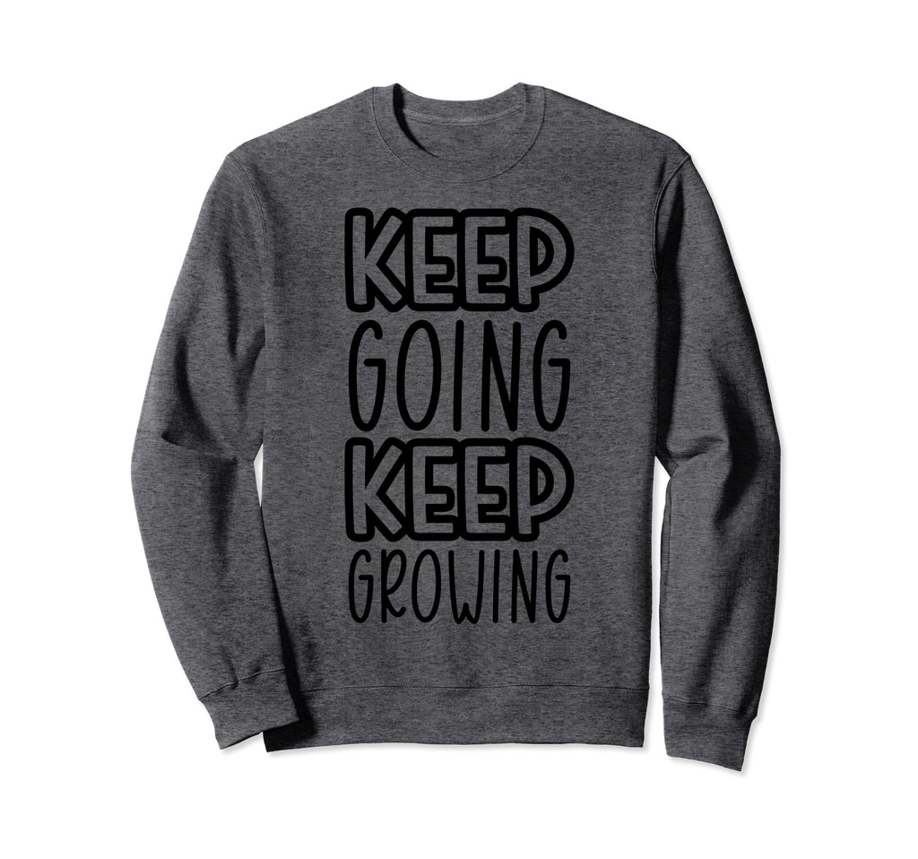 Keep Going Keep Growing Sweatshirt - Custom Art Print Men Women - T-Shirt, Sweatshirt, Hoodie
