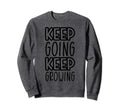 Keep Going Keep Growing Sweatshirt - Custom Art Print Men Women - T-Shirt, Sweatshirt, Hoodie