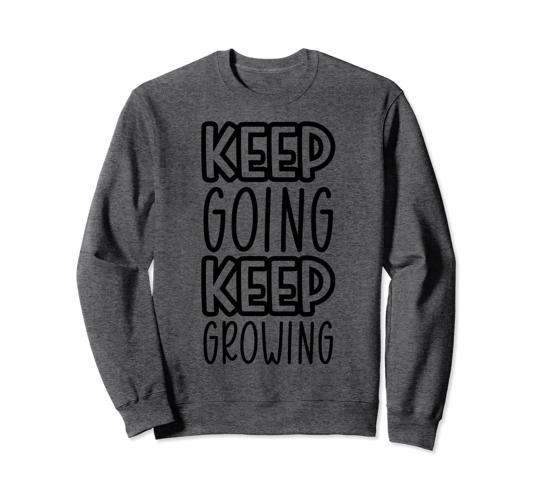 Keep Going Keep Growing Sweatshirt - Custom Art Print Men Women - T-Shirt, Sweatshirt, Hoodie