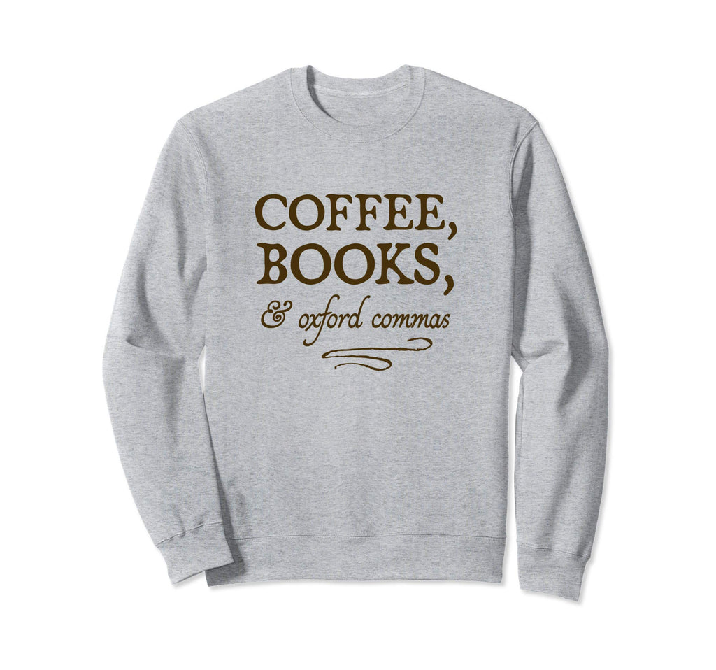 Coffee Books Oxford Commas Funny Sweatshirt - Streetwear Style Unisex - T-Shirt, Sweatshirt, Hoodie